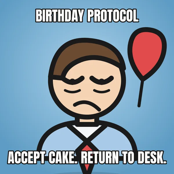 "ACCEPT CAKE. RETURN TO DESK." — illustrated office worker with a balloon, coworker birthday meme