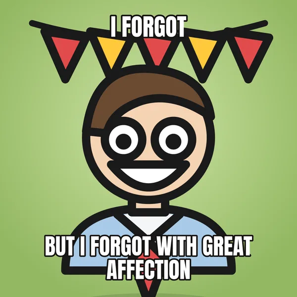 "BUT I FORGOT WITH GREAT AFFECTION" — illustrated office worker with a banner, belated birthday meme