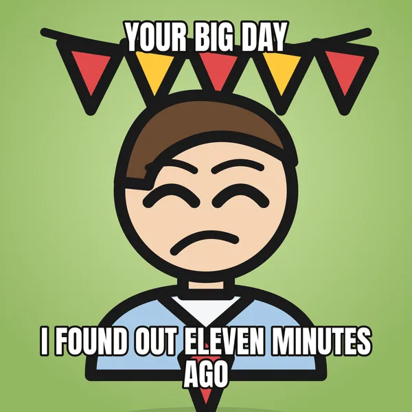 "I FOUND OUT ELEVEN MINUTES AGO" — illustrated office worker with a banner, sarcastic birthday meme