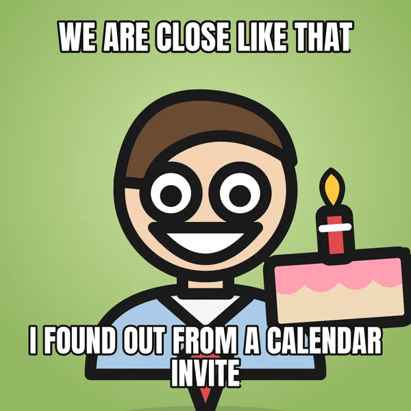 "I FOUND OUT FROM A CALENDAR INVITE" — illustrated office worker with a cake, coworker birthday meme