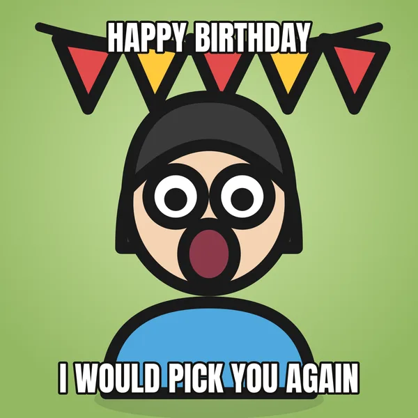 "I WOULD PICK YOU AGAIN" — illustrated woman with a banner, wholesome birthday meme