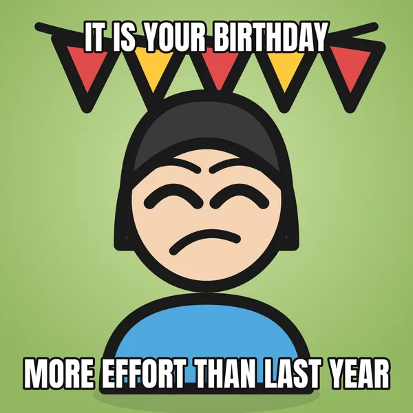"MORE EFFORT THAN LAST YEAR" — illustrated woman with a banner, sarcastic birthday meme