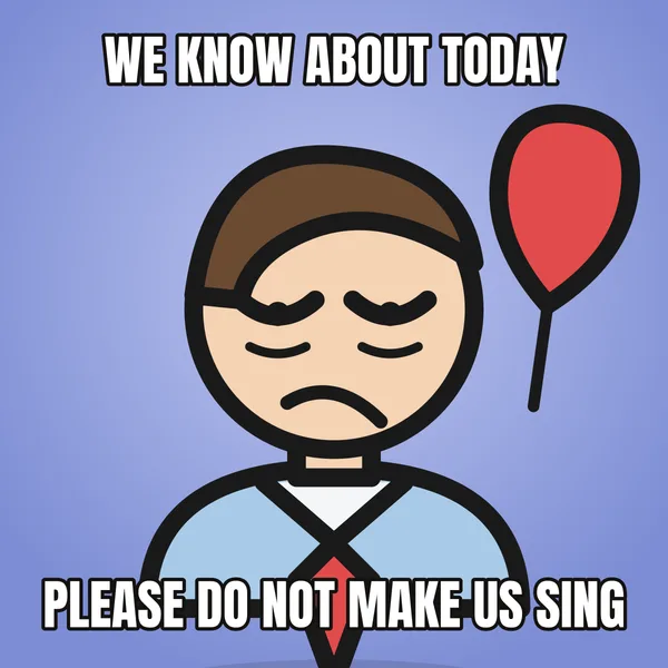 "PLEASE DO NOT MAKE US SING" — illustrated office worker with a balloon, coworker birthday meme