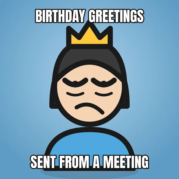 "SENT FROM A MEETING" — illustrated woman with a crown, coworker birthday meme
