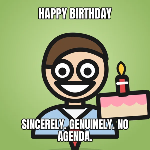 "SINCERELY. GENUINELY. NO AGENDA." — illustrated office worker with a cake, boss birthday meme
