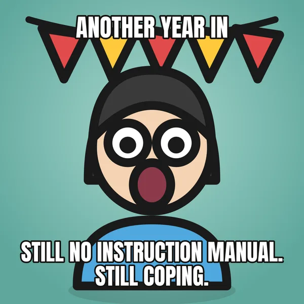 "STILL NO INSTRUCTION MANUAL. STILL COPING." — illustrated woman with a banner, funny birthday meme