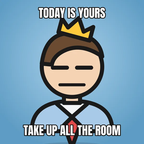 "TAKE UP ALL THE ROOM" — illustrated office worker with a crown, wholesome birthday meme
