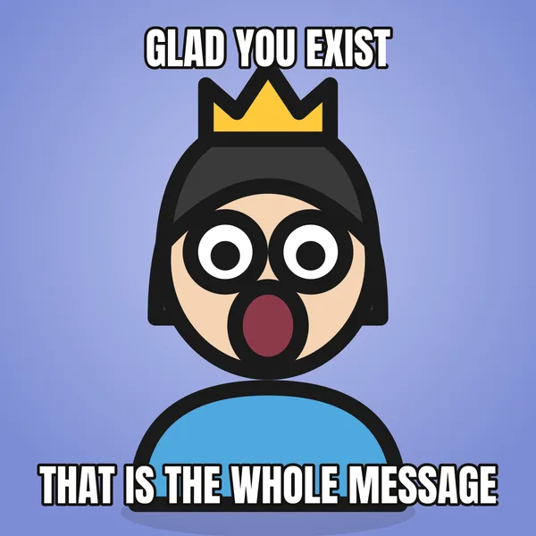 "THAT IS THE WHOLE MESSAGE" — illustrated woman with a crown, wholesome birthday meme