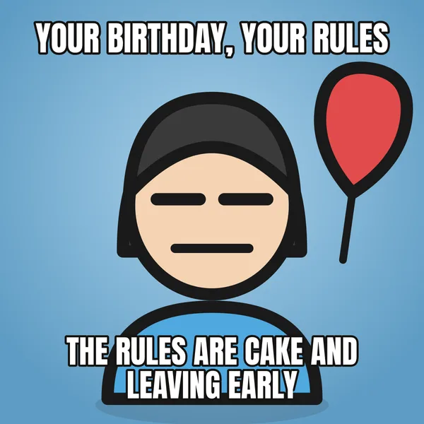 "THE RULES ARE CAKE AND LEAVING EARLY" — illustrated woman with a balloon, funny birthday meme