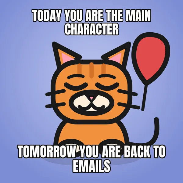 "TOMORROW YOU ARE BACK TO EMAILS" — illustrated cat with a balloon, funny birthday meme