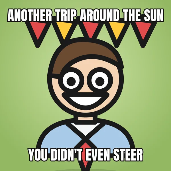 "YOU DIDN'T EVEN STEER" — illustrated office worker with a banner, funny birthday meme