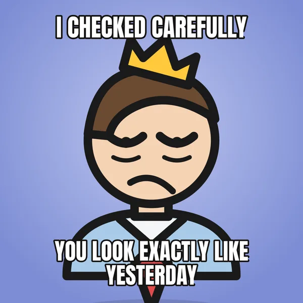 "YOU LOOK EXACTLY LIKE YESTERDAY" — illustrated office worker with a crown, funny birthday meme